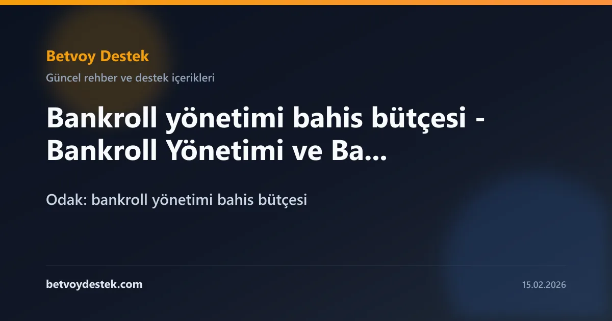 Kelly Kriteri ile Bankroll Yonetimi: Betvoy Rehberi
