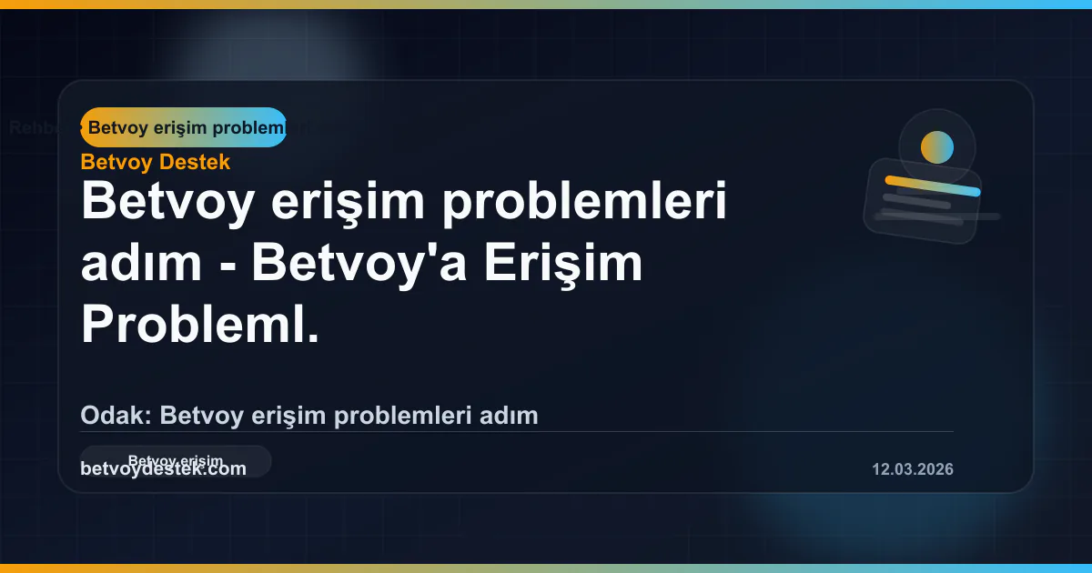 Betvoy'a Erişim Problemleri: Adım Çözüm Rehberi
