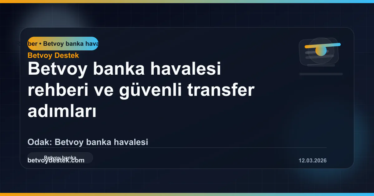 Betvoy banka havalesi rehberi ve güvenli transfer adımları