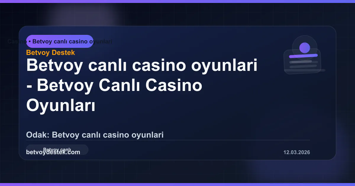 Betvoy Canlı Casino Oyunları Rehberi