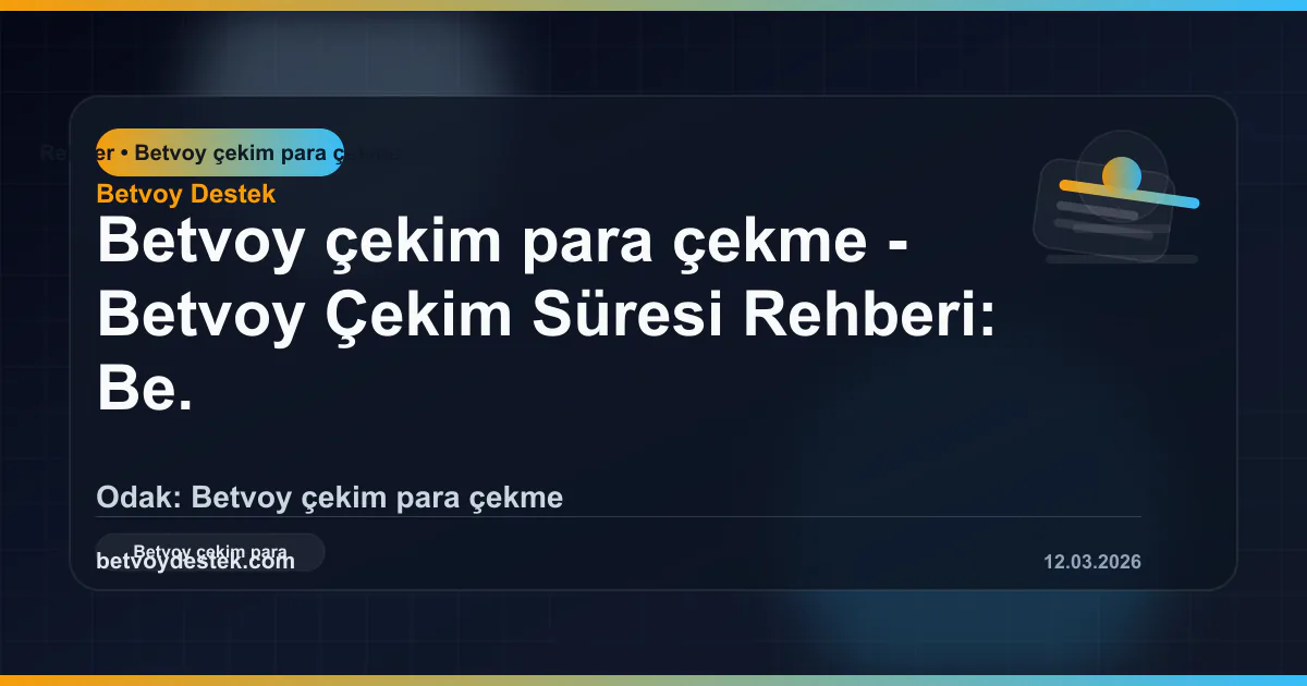 Betvoy Para Çekme: Yöntemler ve Süreler Rehberi