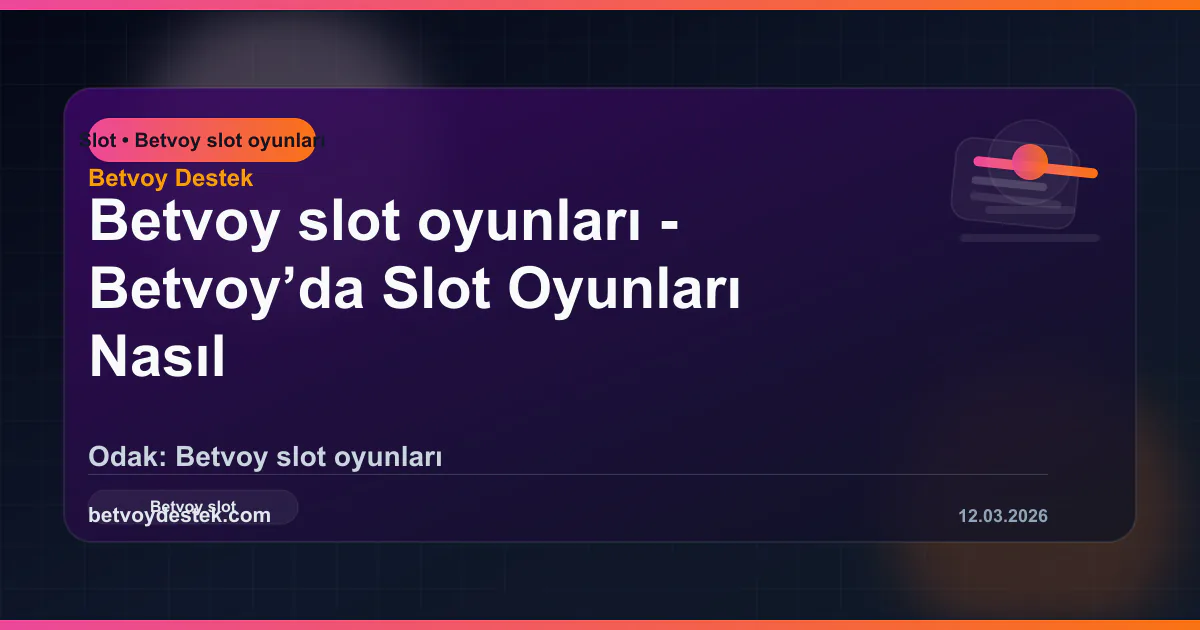 Betvoy’da Slot Oyunları Nasıl Çalışır?