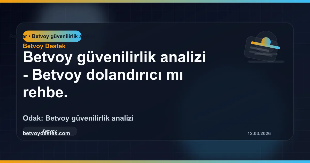 Betvoy dolandırıcı mı rehberi ve güvenilirlik analizi
