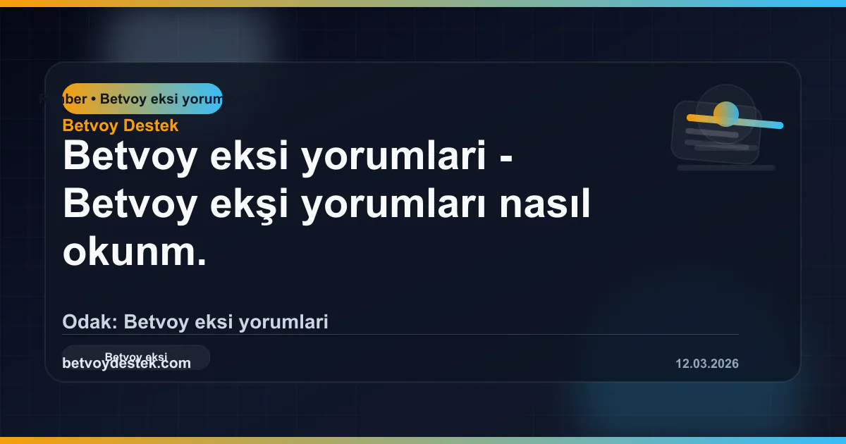 Betvoy ekşi yorumları nasıl okunmalı rehberi