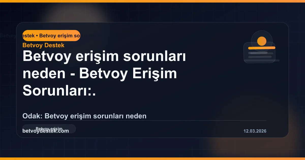 Betvoy Erişim Sorunları: Neden Olur, Nasıl Çözülür?