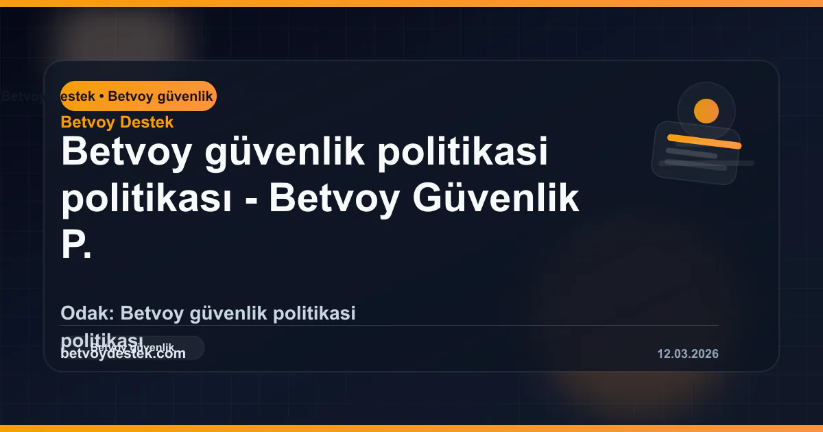 Betvoy Güvenlik Politikası: Hesap, Erişim ve İşlem Güvenliği