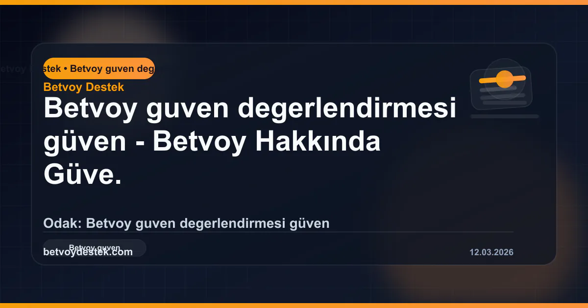 Betvoy Hakkında Güven Değerlendirmesi: Kontrol Kriterleri ve