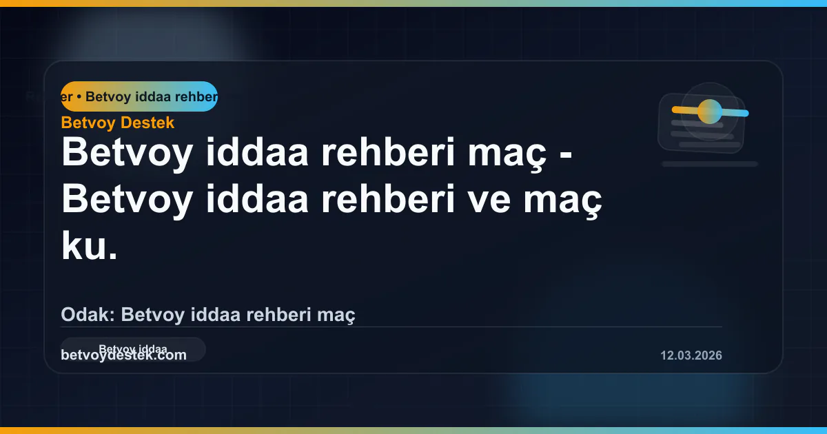 Betvoy iddaa rehberi ve maç kuponu planı