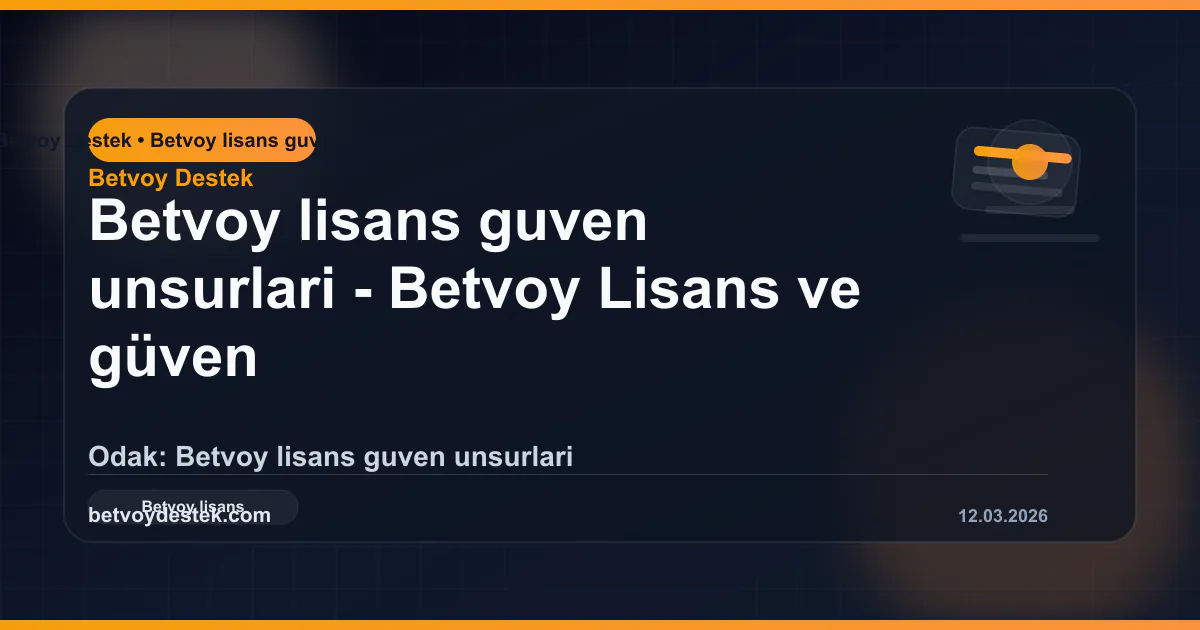 Betvoy Lisans ve güven Unsurları: Doğrulama, Şeffaflık ve