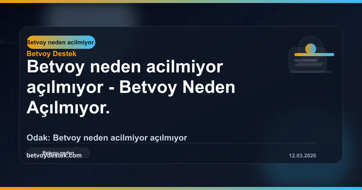 Betvoy Neden Açılmıyor? Erişim Sorunları ve Çözüm Rehberi