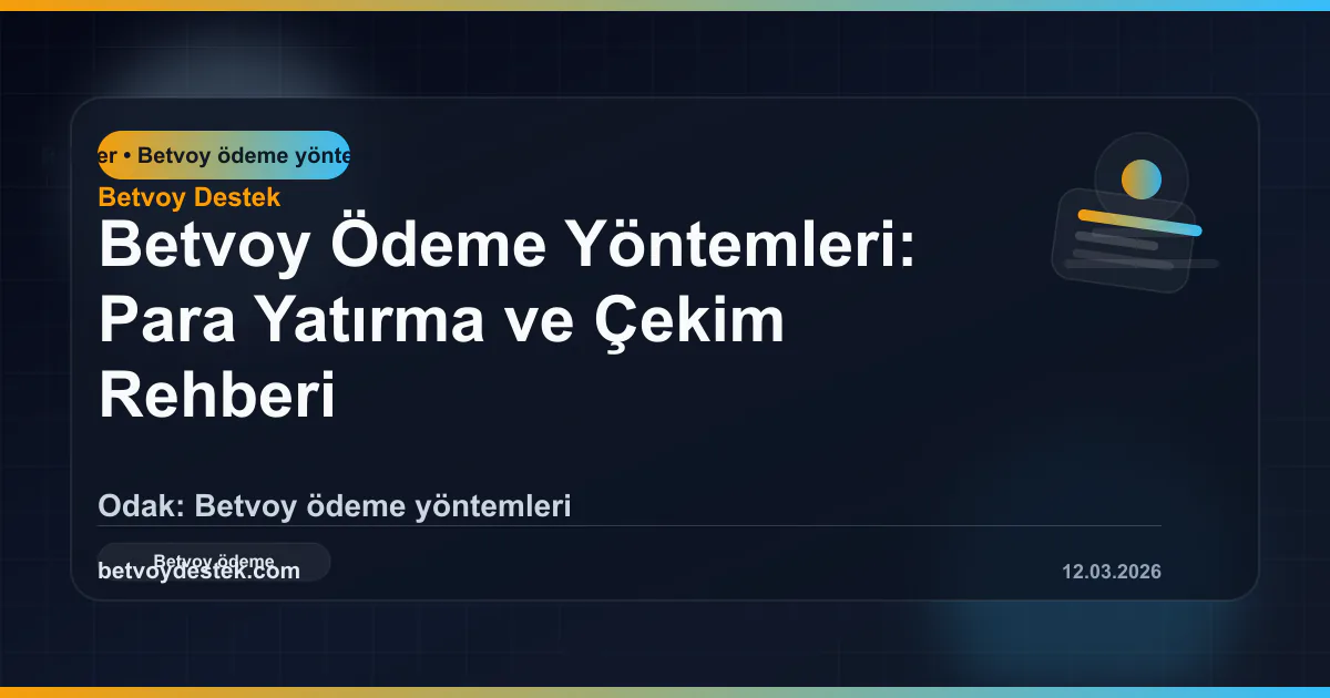 Betvoy Ödeme Yöntemleri: Para Yatırma ve Çekim Rehberi