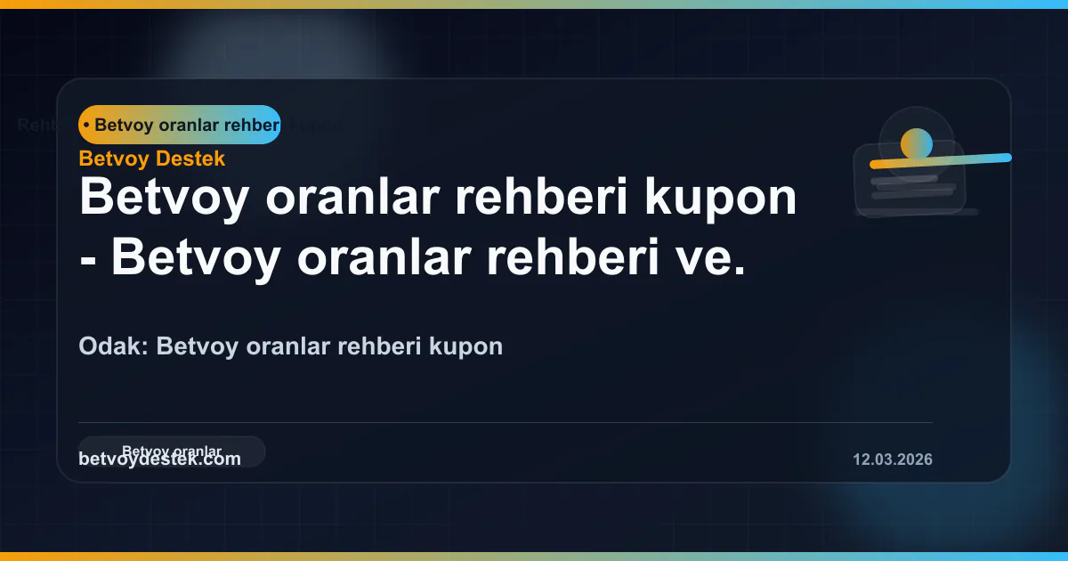 Betvoy oranlar rehberi ve kupon stratejisi