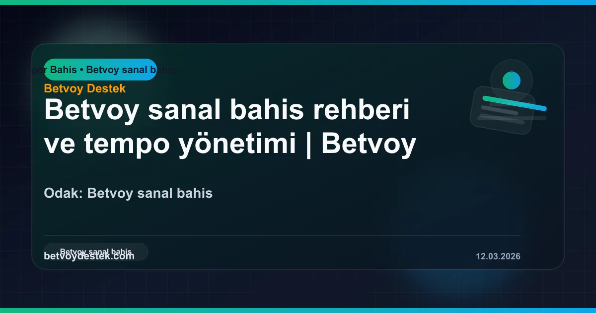 Betvoy sanal bahis rehberi ve tempo yönetimi
