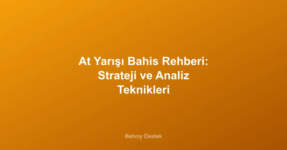 At Yarışı Bahis Rehberi: Strateji ve Analiz Teknikleri