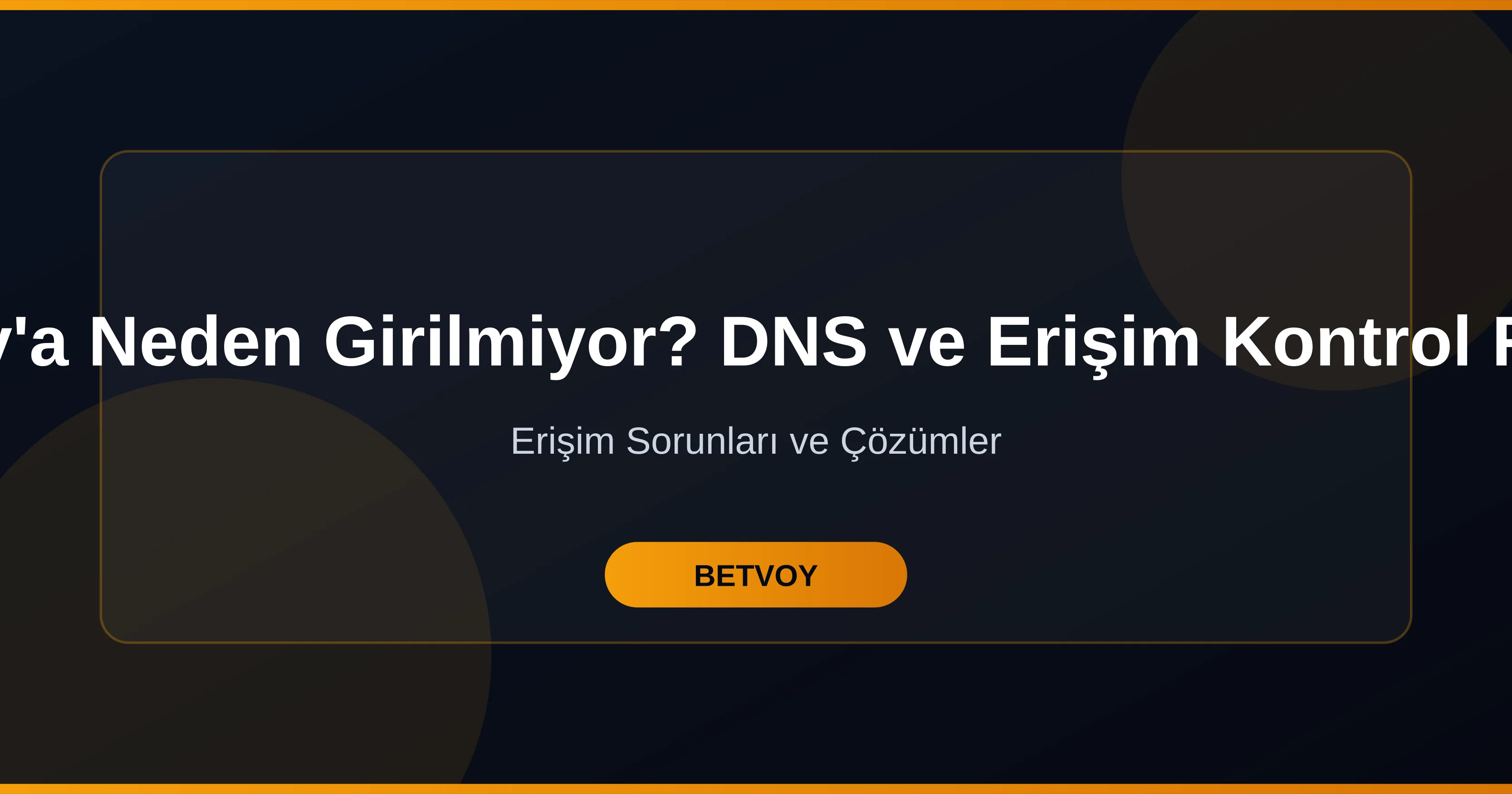 Betvoy'a Neden Girilmiyor? DNS ve Erişim Kontrol Rehberi