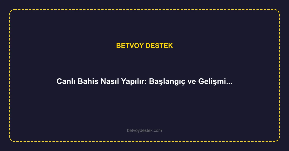 Canlı Bahis Nasıl Yapılır: Başlangıç ve Gelişmiş Seviye Rehberi