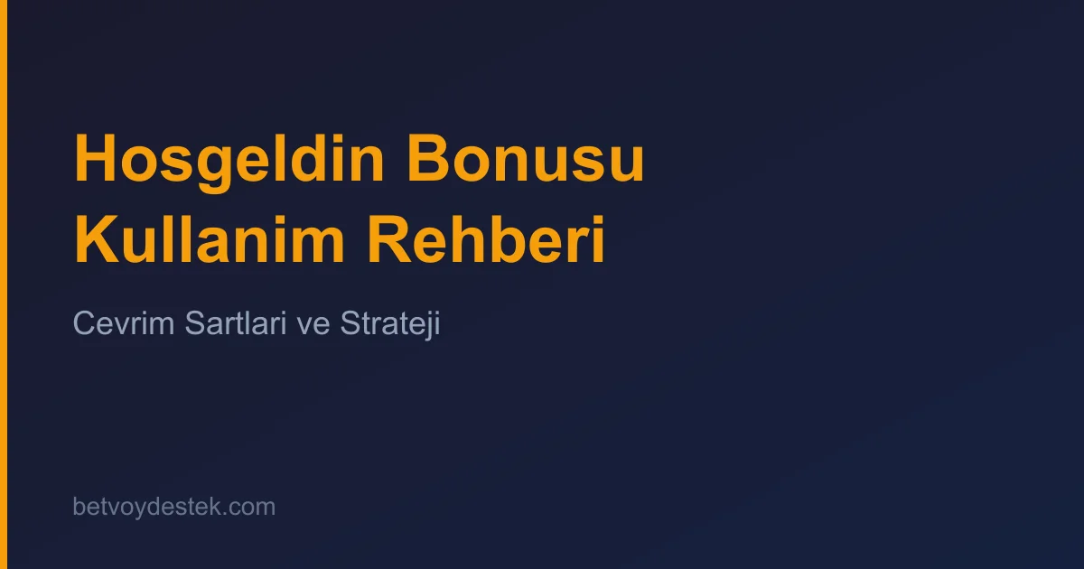 Hoşgeldin Bonusu Nasıl Kullanılır? Çevrim Şartları Rehberi