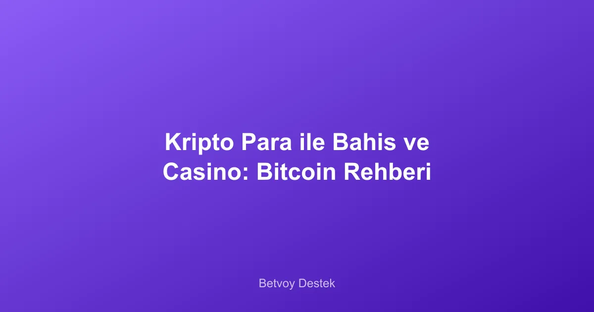 Kripto Para ile Bahis ve Casino: Bitcoin Rehberi