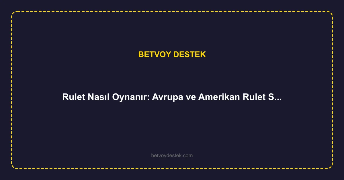 Rulet Nasıl Oynanır: Avrupa ve Amerikan Rulet Strateji Rehberi