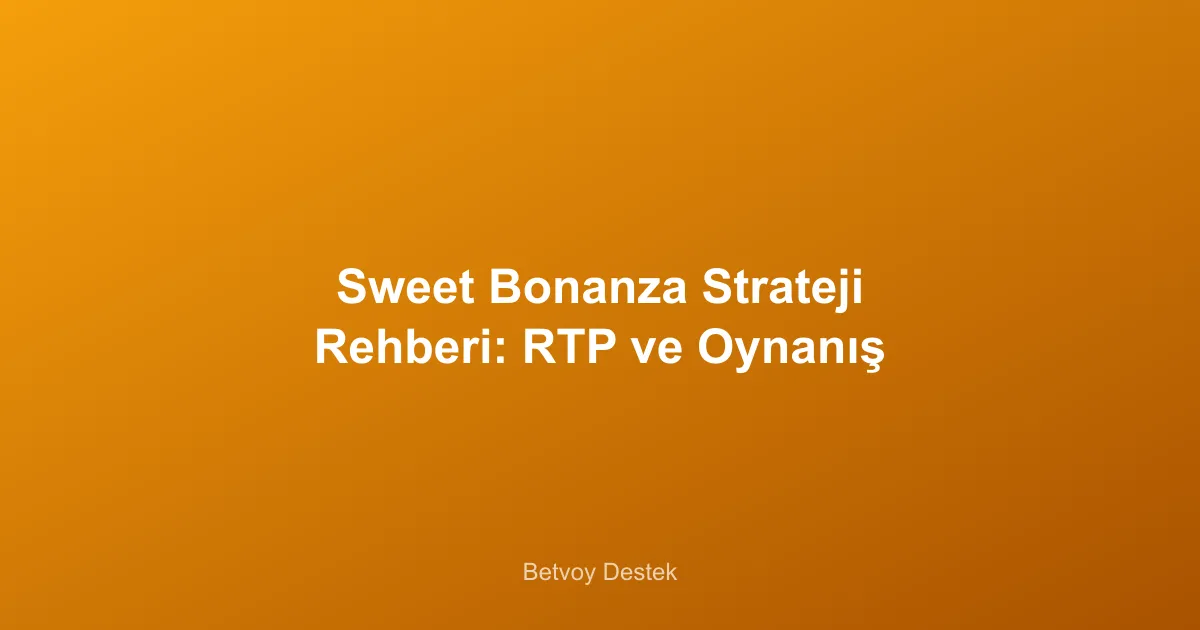 Sweet Bonanza Strateji Rehberi: RTP ve Oynanış